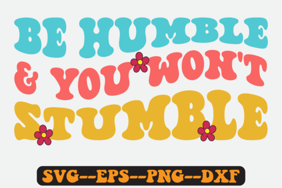 Be Humble and You Won’t Stumble SVG: Graphics for Crafts