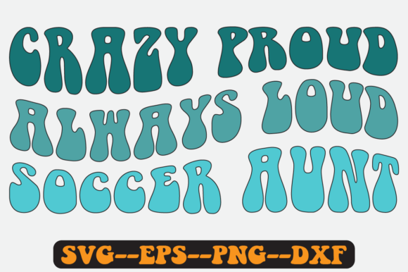 Crazy Proud Always Loud Soccer Aunt SVG Graphics