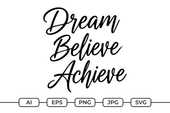 Dream Believe Achieve SVG Graphics for Crafts & Content