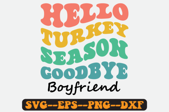 Hello Turkey Season Goodbye Boyfriend: Graphics for Crafts