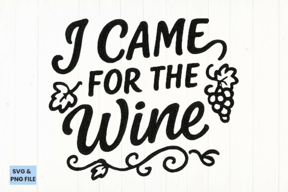I Came for Wine Quote Typography SVG: Graphics for Crafts Brands