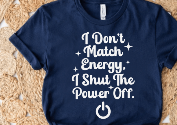I Don’t Match Energy SVG, Shut the Power — Graphics for Crafts