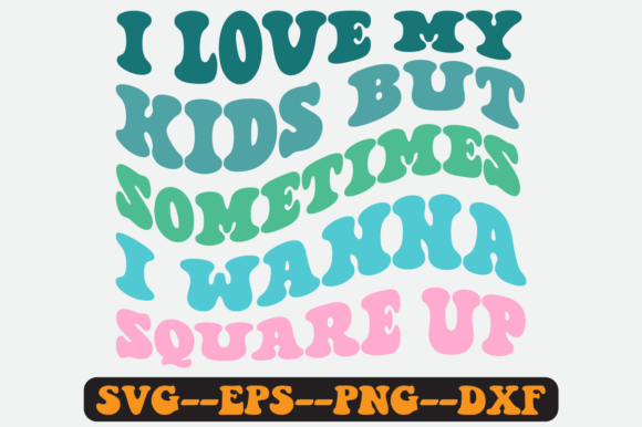 I Love My Kids but Sometimes Retro SVG — Graphics for Crafts & Real Client Work