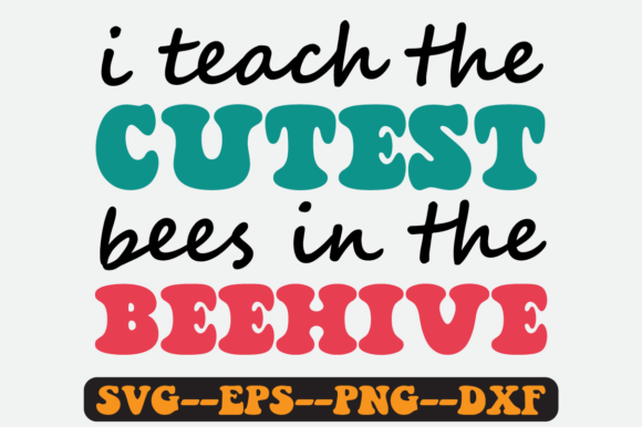 I Teach the Cutest Bees in the Beehive Graphics