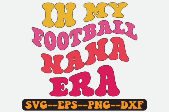 In My Football Nana Era Groovy Retro SVG: Graphics for Crafts