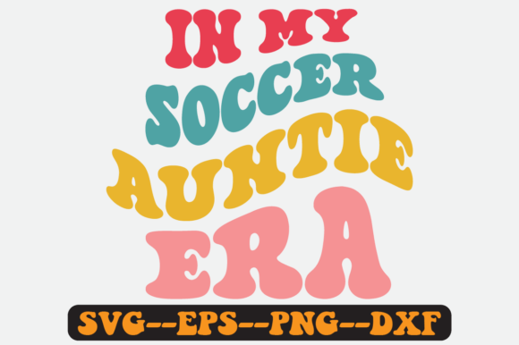 In My Soccer Auntie Era Groovy Retro SVG Graphics