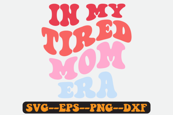 In My Tired Mom Era Groovy Retro SVG: Graphics for Crafts