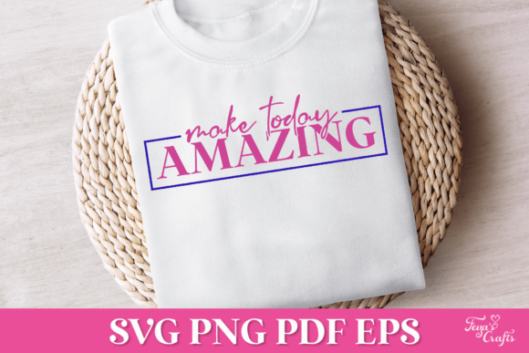 Make Today Amazing SVG Quote: Graphics for Crafts & Creative Brands