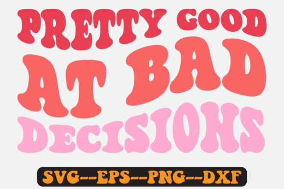 Pretty Good at Bad Decisions Retro SVG: Graphics for Crafts-Driven Brands