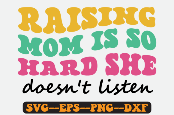 Raising Mom Is So Hard She Doesn’t SVG