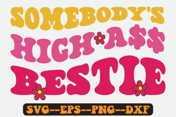 Somebody’s High Bestie Groovy Retro SVG Graphics for Crafts
