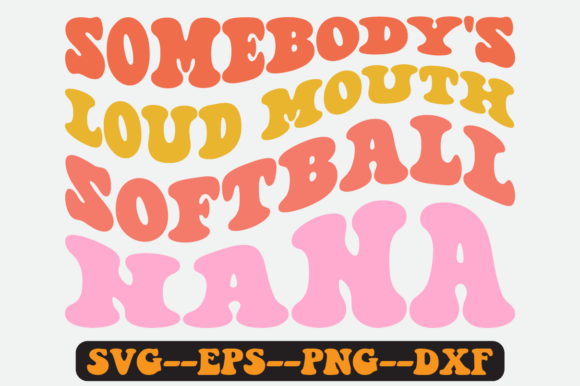 Somebody’s Loud Mouth Softball Nana SVG