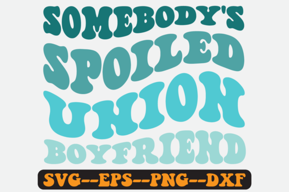 Somebody’s Spoiled Union Boyfriend SVG: Graphics for Crafts