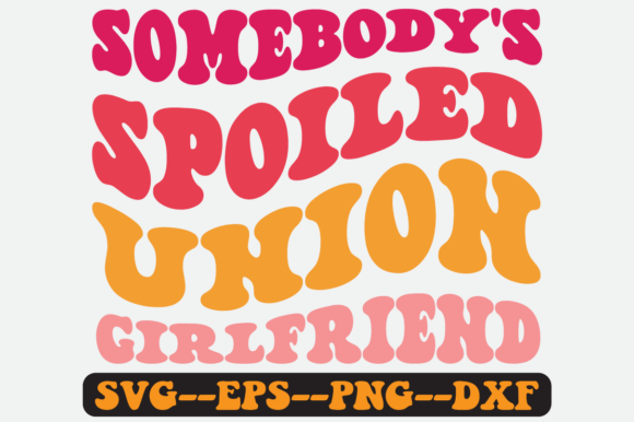 Somebody’s Spoiled Union Girlfriend SVG: Retro Graphics for Crafts & Content