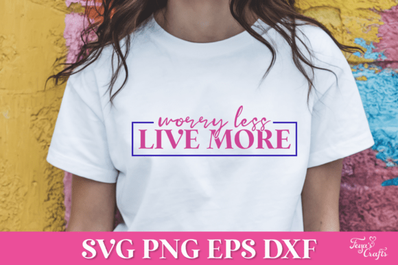 Worry Less Live More SVG Quote: Graphics for Crafts & Branding